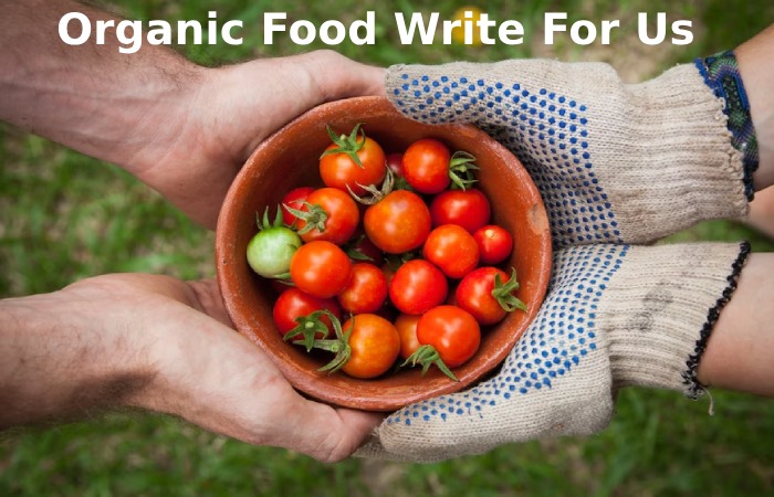 Organic Food Write For Us